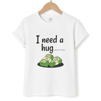 I Need A Hug - Funny Quotes T-Shirt