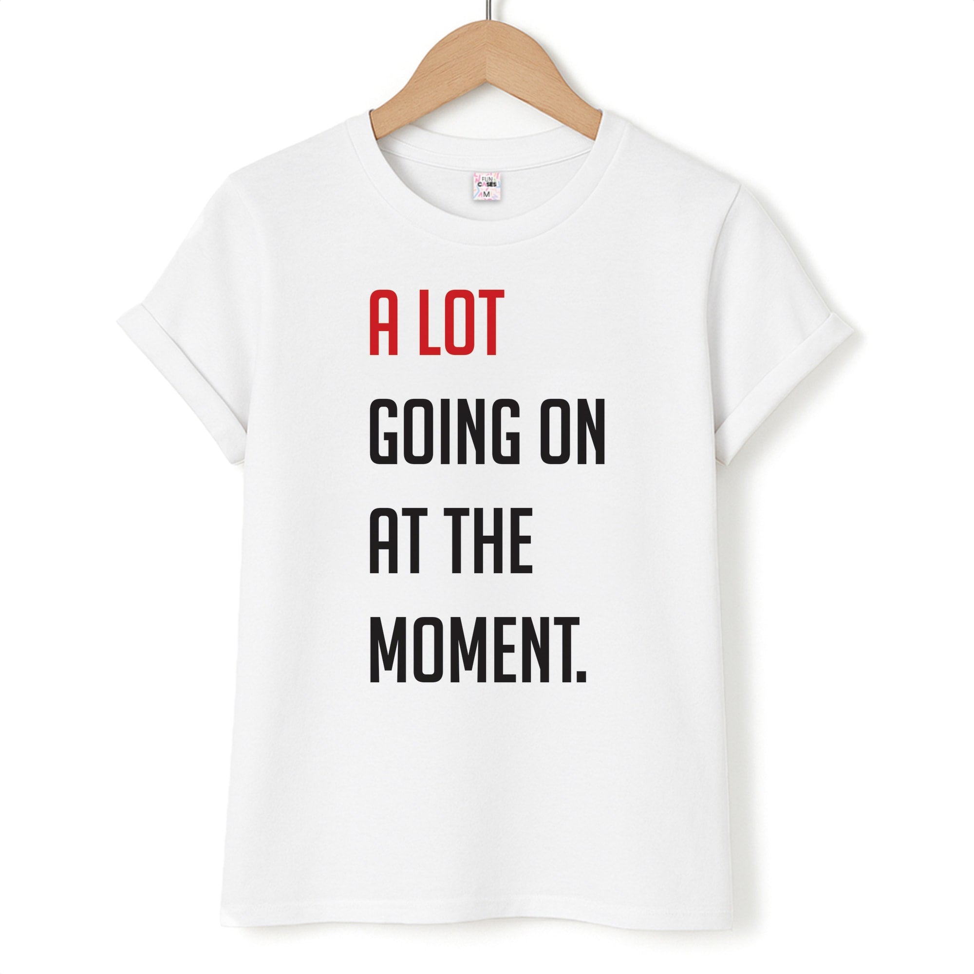 A Lot Going On At The Moment - Taylor T-Shirt