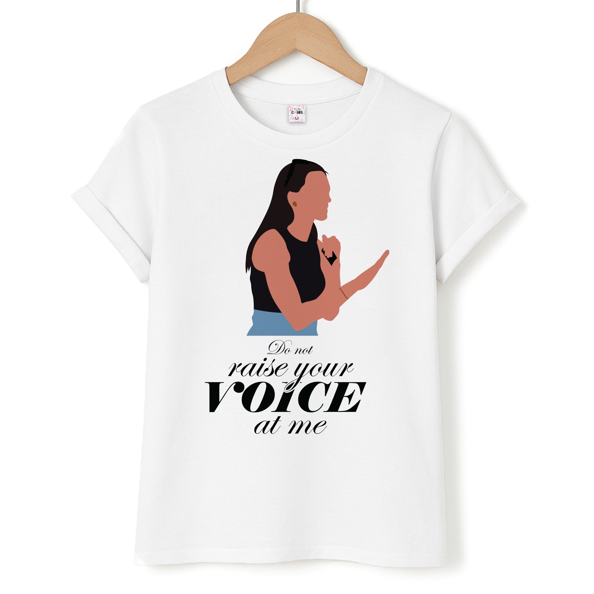 Don't Raise Your Voice At Me T-Shirt