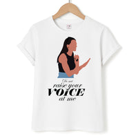 Don't Raise Your Voice At Me T-Shirt