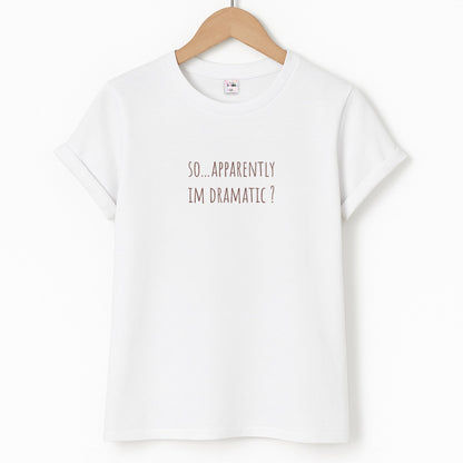 Apparently Im Dramatic - Sassy Quotes Unisex T-Shirt