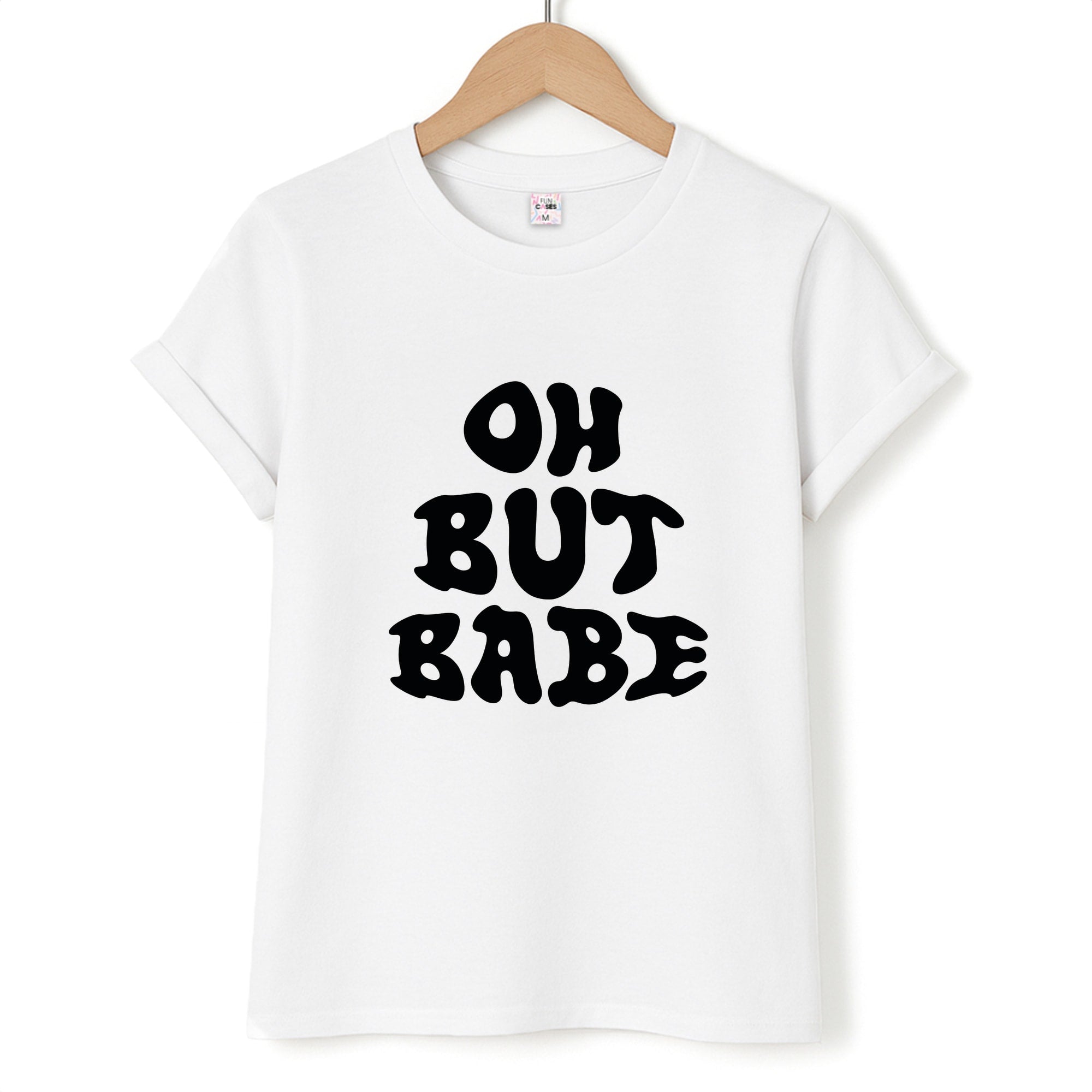 Oh But Babe T-Shirt