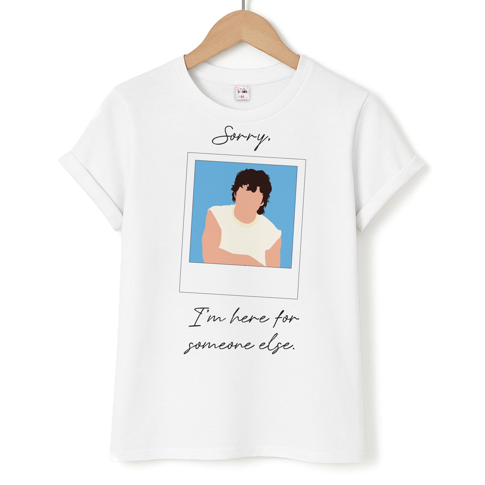 Sorry, I'm Here For Someone Else T-Shirt