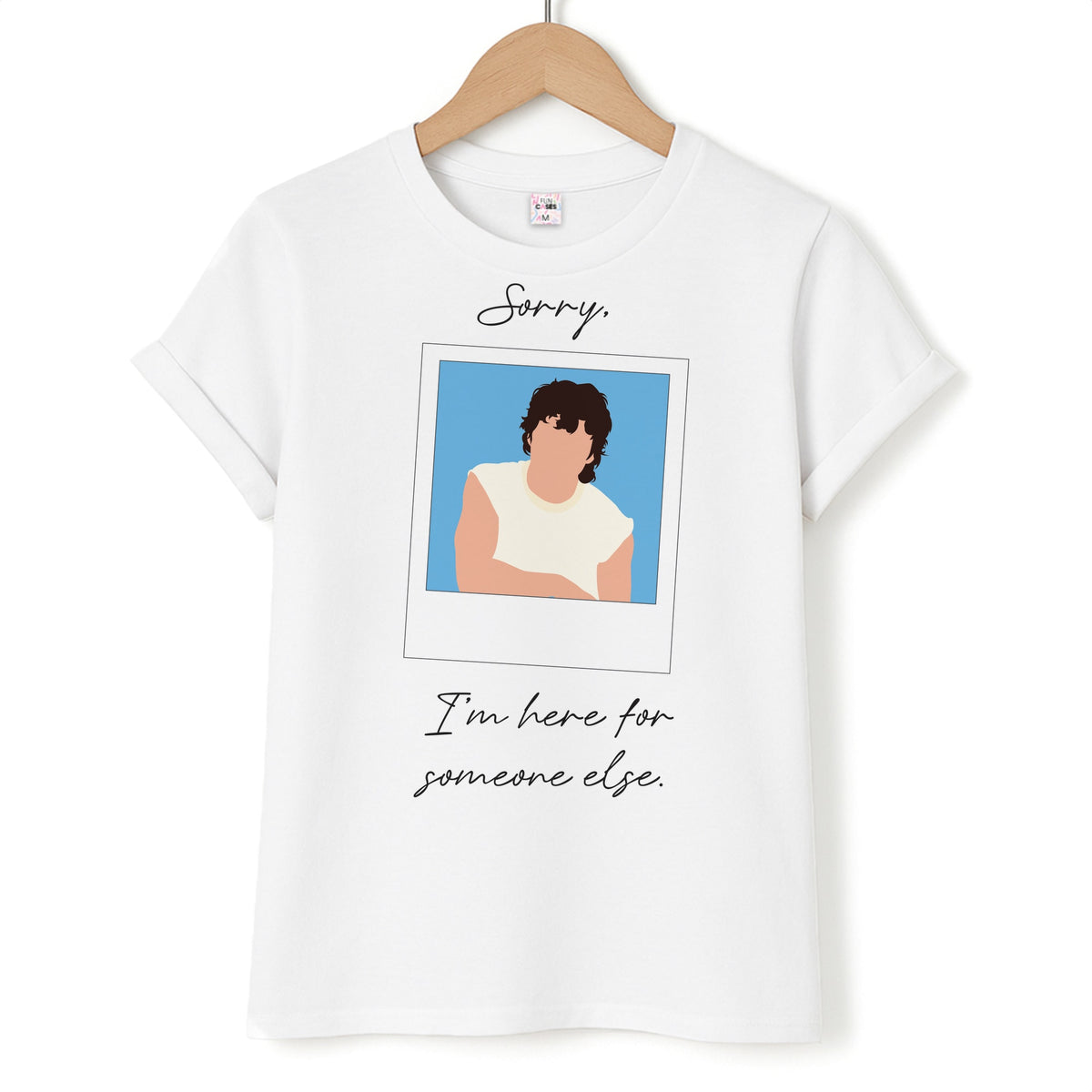 Sorry, I'm Here For Someone Else T-Shirt