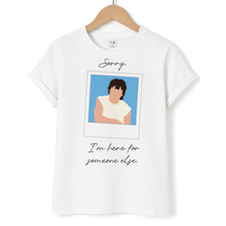 Sorry, I'm Here For Someone Else Unisex T-Shirt