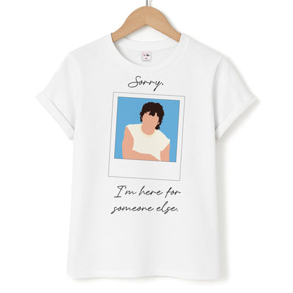 Sorry, I'm Here For Someone Else Unisex T-Shirt