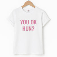You OK Hun? T-Shirt