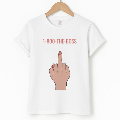 1-800 The Boss Unisex T-Shirt