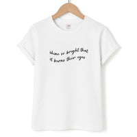 Shine So Bright It Burns Their Eyes - Funny Quotes T-Shirt