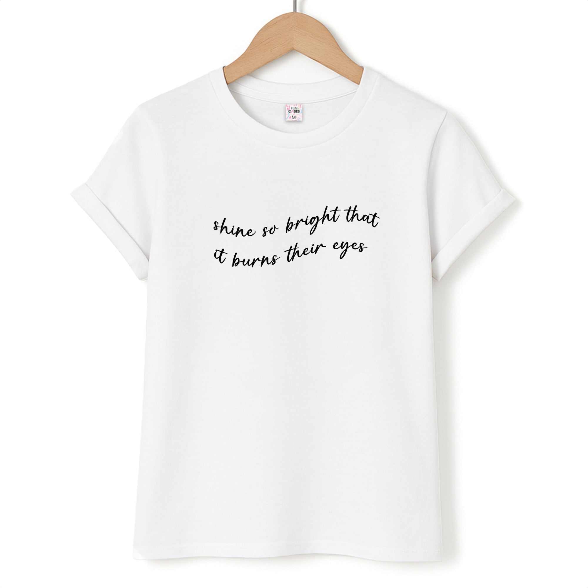 Shine So Bright It Burns Their Eyes - Funny Quotes Unisex T-Shirt