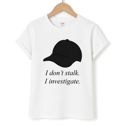 I Don't Stalk, I Investigate Unisex T-Shirt