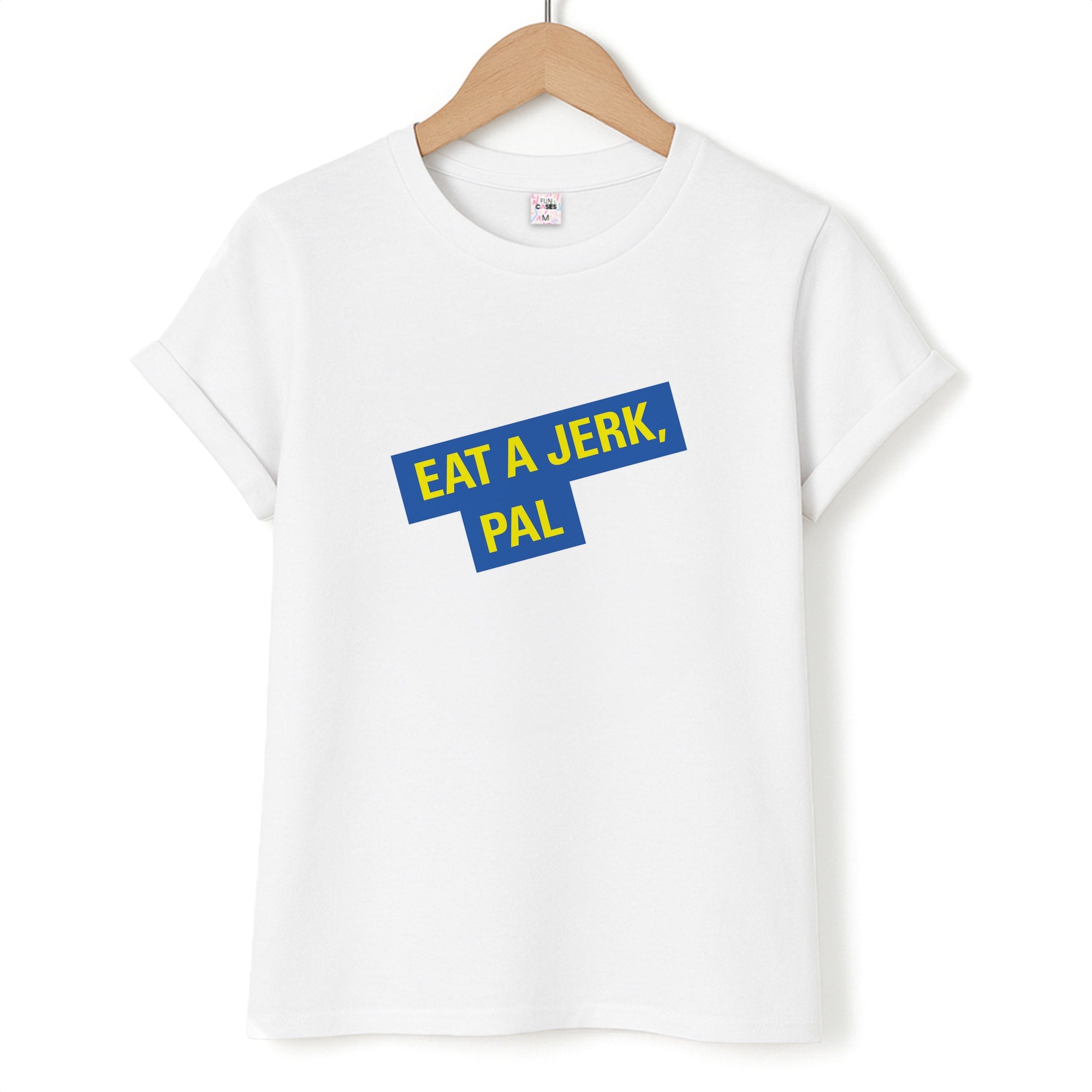Eat A jerk, Pal - B99 T-Shirt