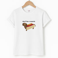 Don't Be A Weenie - Dachshund T-Shirt