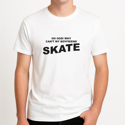 Why Can't My Boyfriend Skate? - Skate Aesthetic  Unisex T-Shirt, worn by a male model.