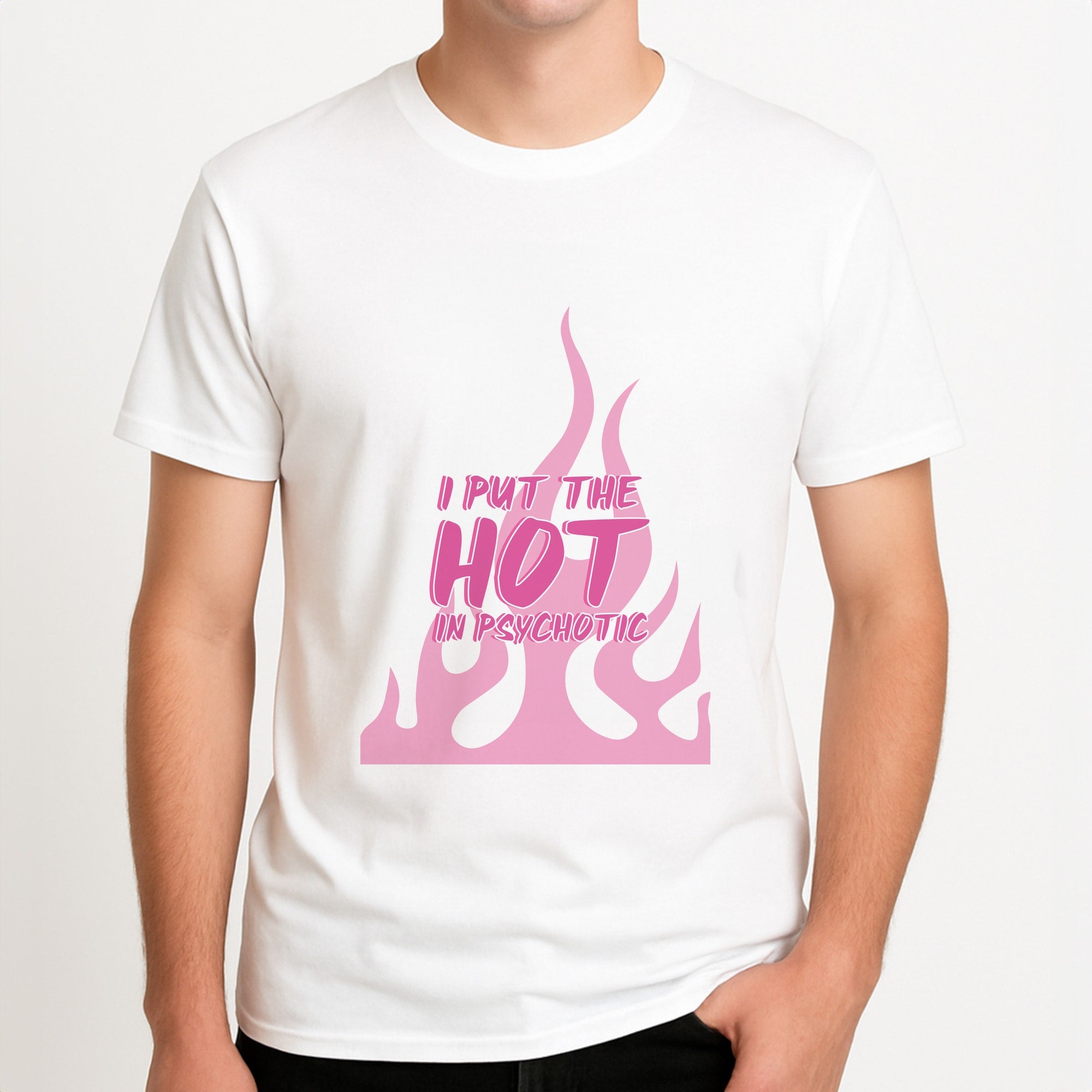 I Put The Hot In Psychotic - Funny Quotes Unisex T-Shirt, worn by a male model.
