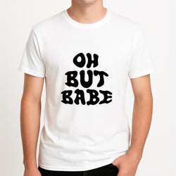 Oh But Babe Unisex T-Shirt, worn by a male model.