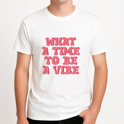 What A Time To Be A Vibe - Aesthetic Quote Unisex T-Shirt, worn by a male model.