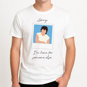 Sorry, I'm Here For Someone Else T-Shirt 4