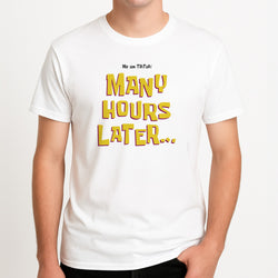 Many Hours Later T-Shirt