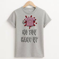 No You Hang Up Unisex Grey T-Shirt