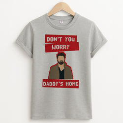 Don't You Worry, Daddy's Home Unisex Grey T-Shirt