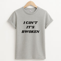 I Can't It's Bwoken Unisex Grey T-Shirt