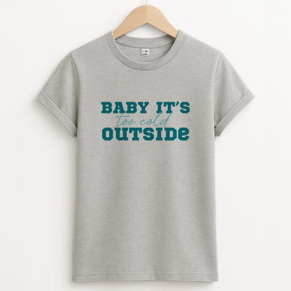 Baby It's Too Cold Outside Unisex Grey T-Shirt