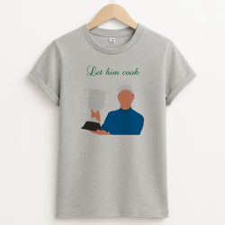 Let Him Cook T-Shirt