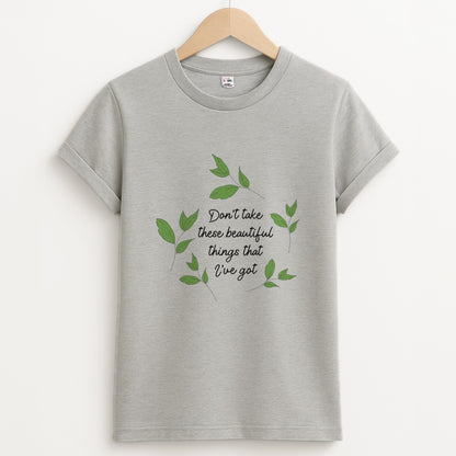 Don't Take These Beautiful Things That I've Got Unisex Grey T-Shirt