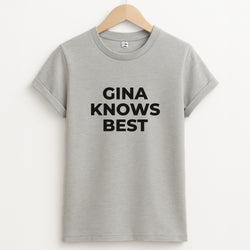 Gina Knows Best - B99 Unisex Grey T-Shirt
