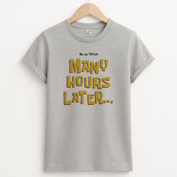 Many Hours Later T-Shirt