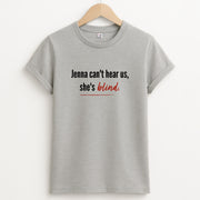 Jenna Can't Hear Us, She's Blind - PLL T-Shirt 2