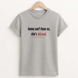 Jenna Can't Hear Us, She's Blind - PLL Unisex Grey T-Shirt