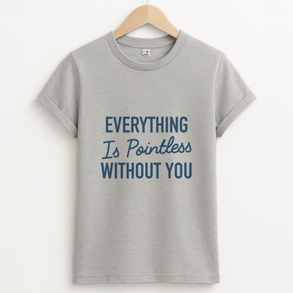 Everything Is Pointless WIthout You - Lewis Capaldi Grey Unisex T-Shirt