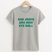 Dad Jokes Are How Eye Roll T-Shirt 2