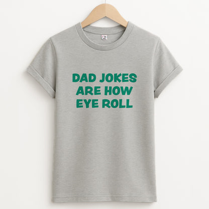 Dad Jokes Are How Eye Roll Unisex Grey T-Shirt