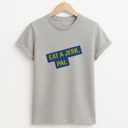 Eat A jerk, Pal - B99 T-Shirt