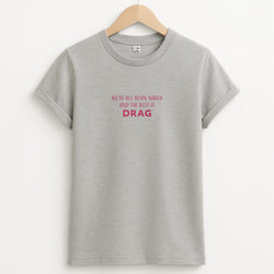 We're All Born Naked And The Rest Is Drag - Drag Queen Unisex Grey T-Shirt