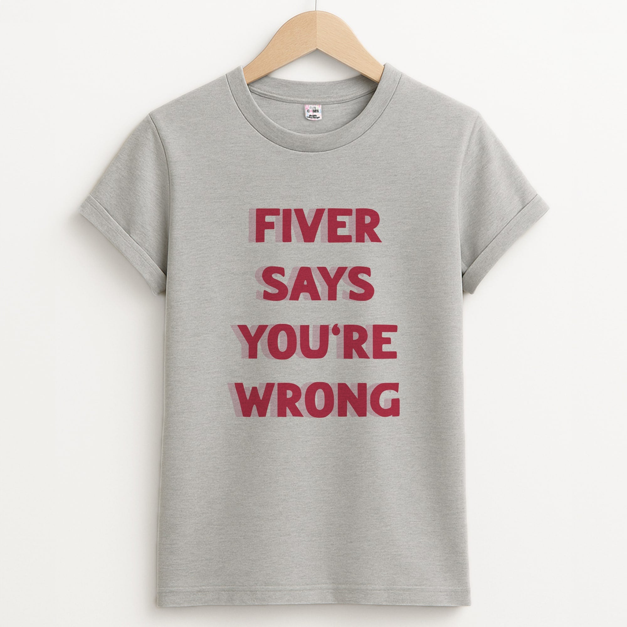 Fiver Says You're Wrong Unisex Grey T-Shirt