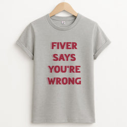Fiver Says You're Wrong Unisex Grey T-Shirt