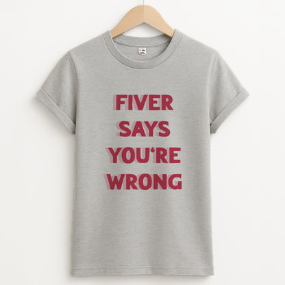 Fiver Says You're Wrong Unisex Grey T-Shirt