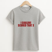 I Could've Scored That T-Shirt 2