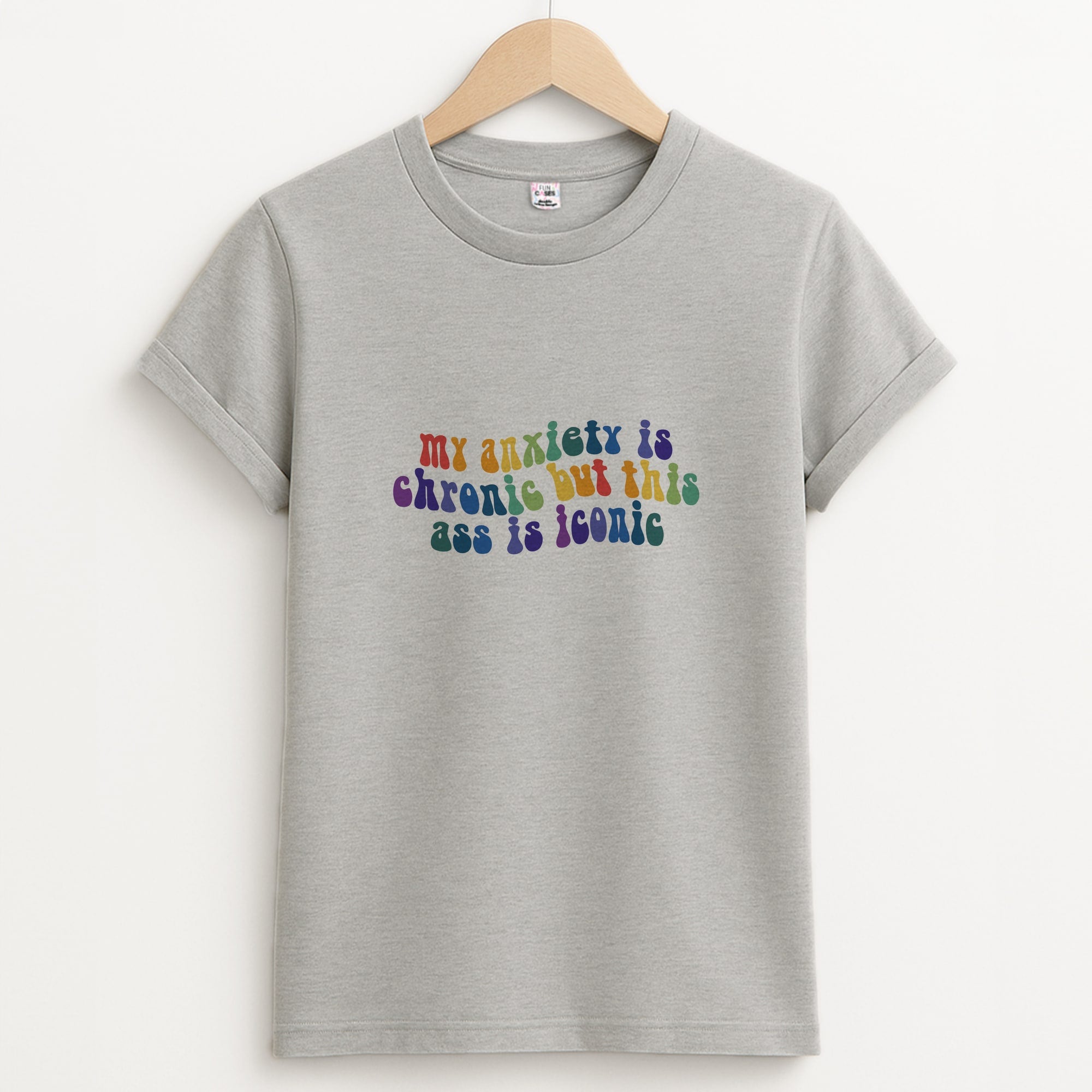 My Anxiety Is Chronic But This Ass Is Iconic - TikTok T-Shirt