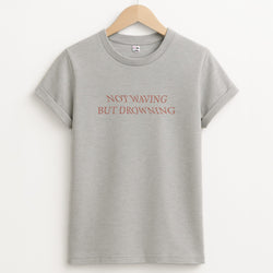 Not Waving But Drowning - Unisex Grey T-Shirt