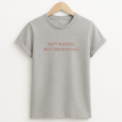 Not Waving But Drowning - Unisex Grey T-Shirt