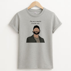 I'm Not A Maybe, I'm The One T-Shirt