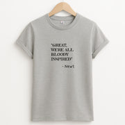 Great, We're All Bloody Inspired - Newt T-Shirt 2