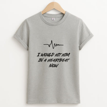 I Would Hit Him In A Heartbeat Now Unisex Grey T-Shirt