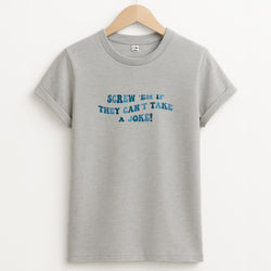 Screw Em If They Can't Take A Joke Unisex Grey T-Shirt