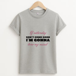If Saturday Don't Come Soon Unisex Grey T-Shirt